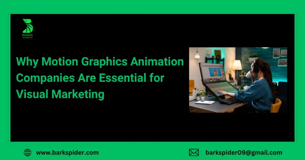 Why Motion Graphics Animation Companies Are Essential for Visual Marketing