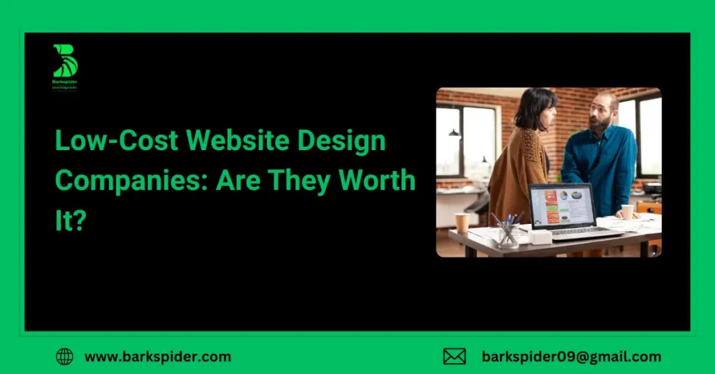 Low-Cost Website Design Companies: Are They Worth It?